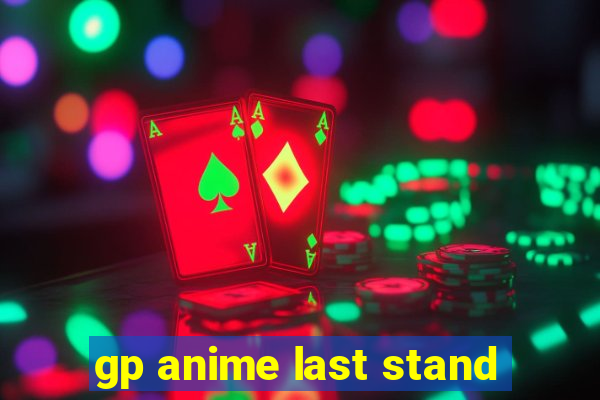 gp anime last stand